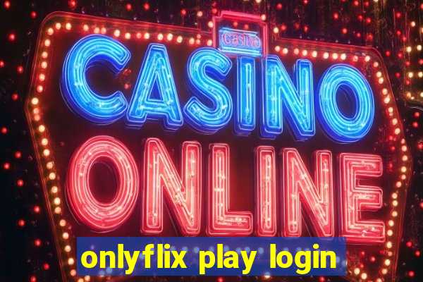 onlyflix play login